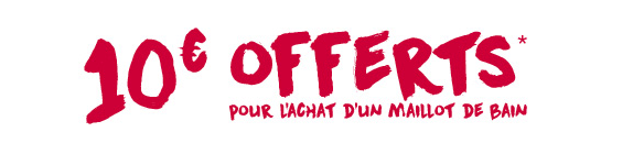 10€ offerts* pour l'achat d'un maillot de bain