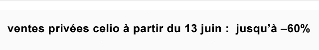 ventes privées celio à partir du 13 juin : jusqu’à –60%